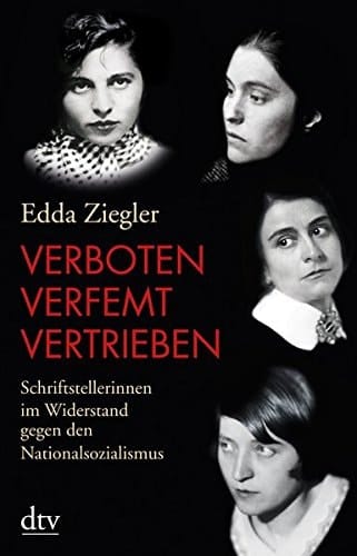 Verboten - verfemt - vertrieben Schriftstellerinnen im Widerstand gegen den Nationalsozialismus