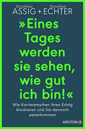 "Eines Tages werden sie sehen, wie gut ich bin!" Wie Karrieremythen Ihren Erfolg blockieren und Sie dennoch weiterkommen
