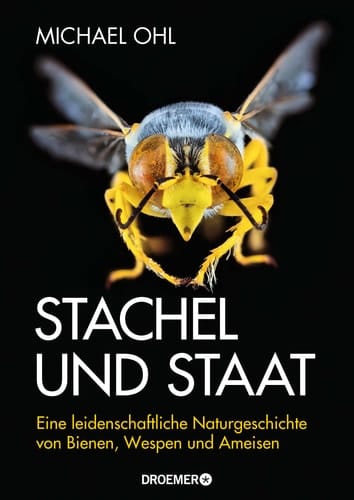 Stachel und Staat eine leidenschaftliche Naturgeschichte von Bienen, Wespen und Ameisen