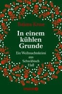 In einem kühlen Grunde Ein Weihnachtskrimi aus Schwäbisch Hall