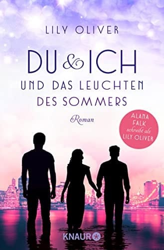 Du und ich und das Leuchten des Sommers Roman | Alana Falk schreibt als Lily Oliver