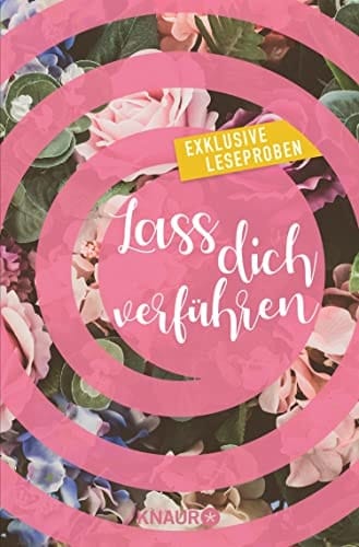 Lass dich verführen: Große Gefühle bei Knaur #02 Ausgewählte Leseproben von Gabriella Engelmann, Dani Atkins, Alice Pantermüller, Tami Fischer, Sina Beerwald uvm.