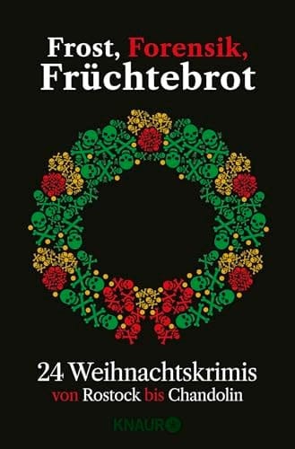 Frost, Forensik, Früchtebrot 24 Weihnachtskrimis von Rostock bis Chandolin | Adventskalenderbuch mit 24 Kurzkrimis