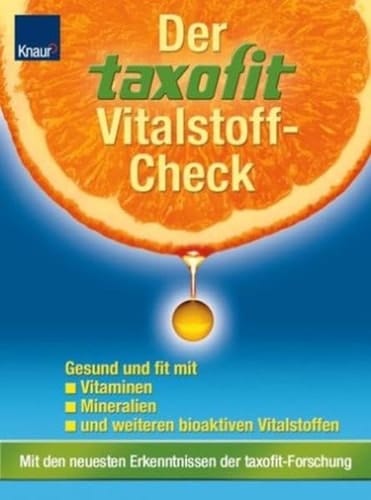 Der Taxofit-Vitalstoff-Check gesund und fit mit Vitaminen, Mineralien und weiteren bioaktiven Vitalstoffen ; [mit den neuesten Erkenntnissen der Taxofit-Forschung]