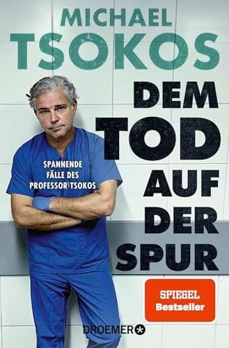 Dem Tod auf der Spur spannende Fälle des Professor Tsokos