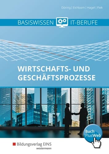 Basiswissen IT-Berufe Wirtschafts- und Geschäftsprozesse / Thomas Döring, Uta Eichborn, Heinz Hagel, Michael Piek. ...