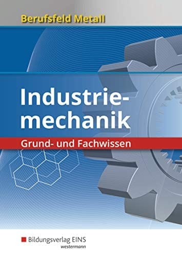 Berufsfeld Metall Industriemechanik : Grund- und Fachwissen. ...