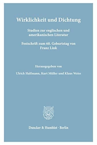 Wirklichkeit Und Dichtung: Studien Zur Englischen Und Amerikanischen Literatur. Festschrift Zum 6. Geburtstag Von Franz Link (German Edition)