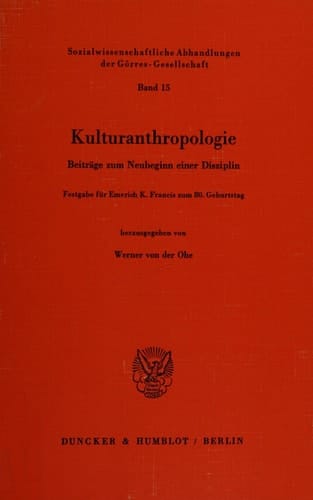 Kulturanthropologie: Beitrage Zum Neubeginn Einer Disziplin. Festgabe Fur Emerich K. Francis Zum 8. Geburtstag (Sozialwissenschaftliche Abhandlungen Der Gèorres-Gesellschaf) (German Edition)