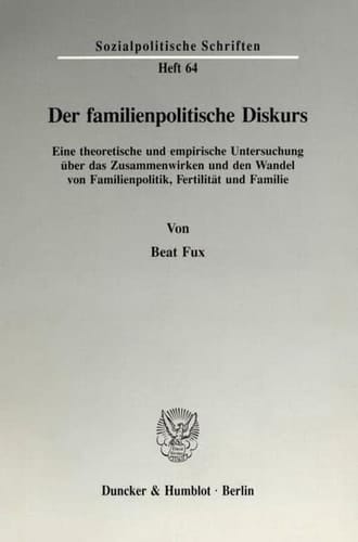 Der familienpolitische Diskurs eine theoretische und empirische Untersuchung über das Zusammenwirken und den Wandel von Familienpolitik, Fertilität und Familie