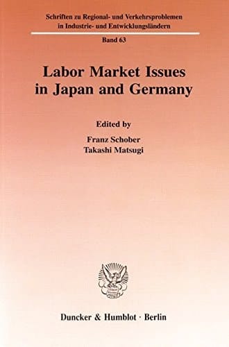 Labor Market Issues in Japan and Germany (Schriften Zu Regional- Und Verkehrsproblemen In Industrie- U)