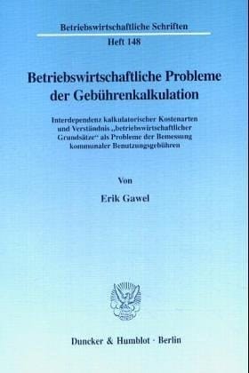 Betriebswirtschaftliche Probleme der Gebührenkalkulation Interdependenz kalkulatorischer Kostenarten und Verständnis "betriebswirtschaftlicher Grundsätze" als Probleme der Bemessung kommunaler Benutzungsgebühren