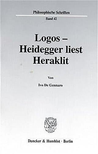 Logos: Heidegger Liest Heraklit (Philosophische Schriften, 42) (German Edition)
