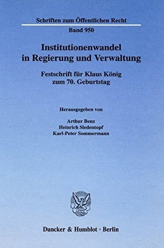 Institutionenwandel in Regierung und Verwaltung Festschrift für Klaus König zum 70. Geburtstag