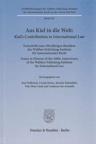 Aus Kiel in die Welt Festschrift zum 100-jährigen Bestehen des Walther-Schücking-Instituts für Internationales Recht
