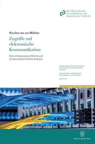Zugriffe auf elektronische Kommunikation eine verfassungsrechtliche und strafprozessrechtliche Analyse