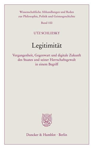 Legitimität Vergangenheit, Gegenwart und digitale Zukunft des Staates und seiner Herrschaftsgewalt in einem Begriff