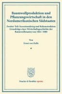 Baumwollproduktion und Pflanzungswirtschaft in den Nordamerikanischen Südstaaten Zweiter Teil: Sezessionskrieg und Rekonstruktion. Grundzüge einer Wirtschaftsgeschichte der Baumwollstaaten von 1861–1880. (Staats- und sozialwissenschaftliche Forschungen XXVI.1).