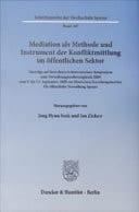 Mediation Als Methode und Instrument der Konfliktmittlung Im öffentlichen Sektor Vorträge Auf Dem Deutsch-Koreanischen Symposium Zum Verwaltungsrechtsvergleich 2009 Vom 9. Bis 13. September 2009 Am Deutschen Forschungsinstitut Für öffentliche Verwaltung Speyer