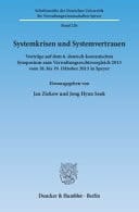 Systemkrisen und Systemvertrauen - Vorträge auf dem 6. deutsch-koreanischen Symposium zum Verwaltungsrechtsvergleich 2013 vom 18. bis 19. Oktober 2013 in Speyer