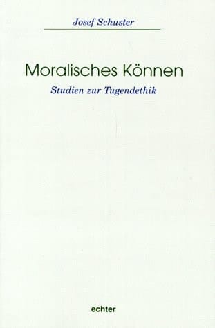 Moralisches Können Studien zur Tugendethik
