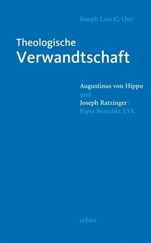 Theologische Verwandtschaft: Augustinus von Hippo und Joseph Ratzinger/Papst Benedikt XVI