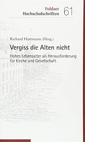 Vergiss die Alten nicht hohes Lebensalter als Herausforderung für Kirche und Gesellschaft