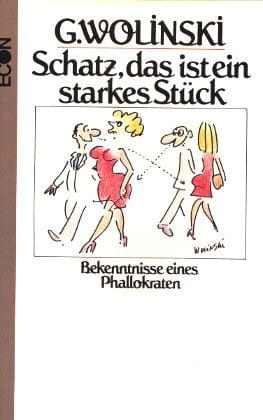 Schatz, das ist ein starkes Stück Bekenntnisse e. Phallokraten