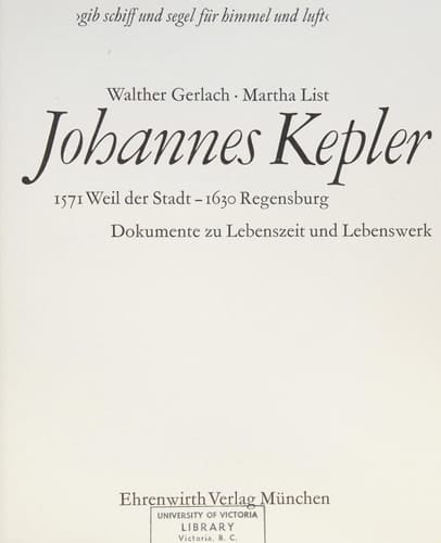 Johannes Kepler,: 1571 Weil der Stadt-1630 Regensburg; Dokumente zu Lebenszeit und Lebenswerk (German Edition)