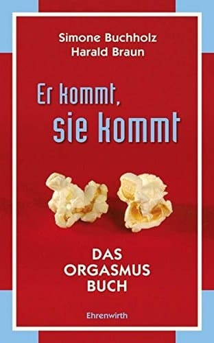 Er kommt, sie kommt Das Orgasmus Buch