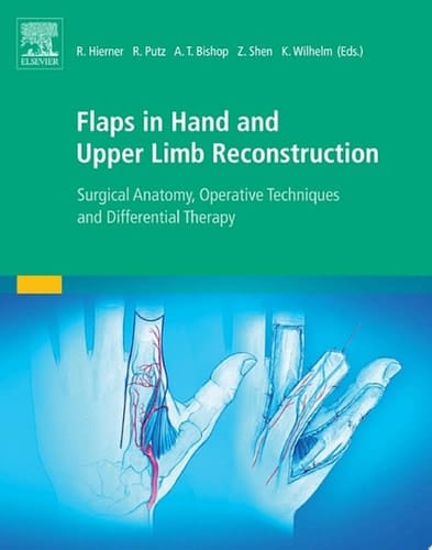 Flaps in Hand and Upper Limb Reconstruction Surgical Anatomy, Operative Techniques and Differential Therapy