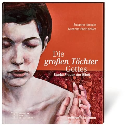 Die großen Töchter Gottes Starke Frauen der Bibel