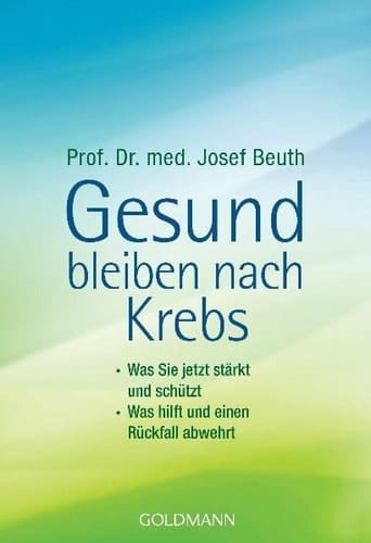 Gesund bleiben nach Krebs was Sie jetzt stärkt und schützt, was hilft und einen Rückfall abwehrt