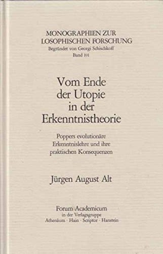 Vom Ende der Utopie in der Erkenntnistheorie Poppers evolutionäre Erkenntnislehre u. ihre praktischen Konsequenzen
