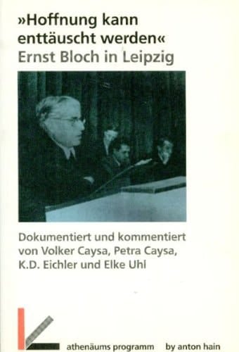 Hoffnung kann enttäuscht werden: Ernst Bloch in Leipzig (German Edition)