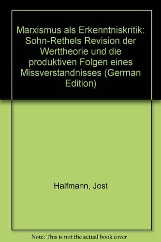Marxismus als Erkenntniskritik: Sohn-Rethels Revision der Werttheorie und die produktiven Folgen eines Missverständnisses (German Edition)