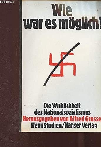 Wie war es möglich?: Die Wirklichkeit des Nationalsozialismus : neun Studien (German Edition)
