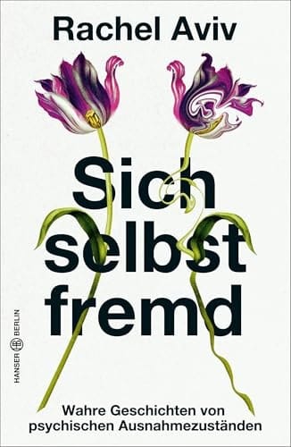 Sich selbst fremd Wahre Geschichten von psychischen Ausnahmezuständen