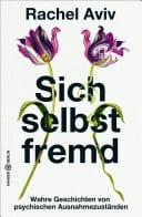 Sich selbst fremd Wahre Geschichten von psychischen Ausnahmezuständen