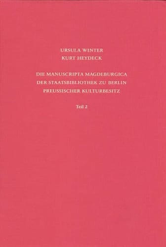 Kataloge der Handschriftenabteilung Handschriften. Die Manuscripta Magdeburgica. Ms. Magdeb. 76 - 168 / beschrieben von Ursula Winter und Kurt Heydeck