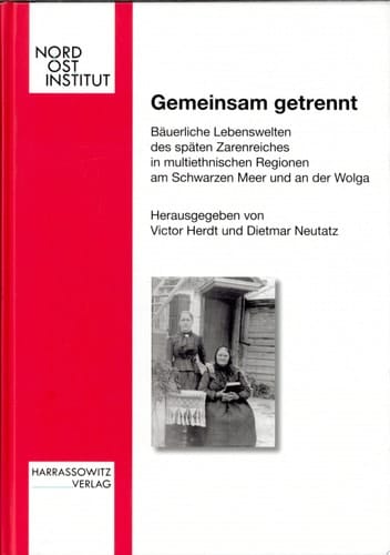 Gemeinsam getrennt bäuerliche Lebenswelten des späten Zarenreiches in multiethnischen Regionen am Schwarzen Meer und an der Wolga