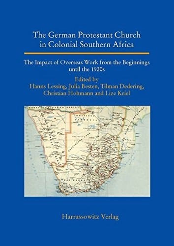 The German Protestant Church in Colonial Southern Africa The Impact of Overseas Work from the Beginnings Until the 1920s