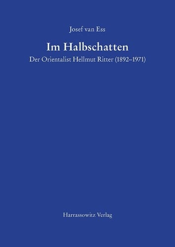 Im Halbschatten der Orientalist Hellmut Ritter (1892-1971)