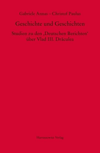 Geschichte und Geschichten Studien zu den 'Deutschen Berichten' über Vlad III. Drăculea