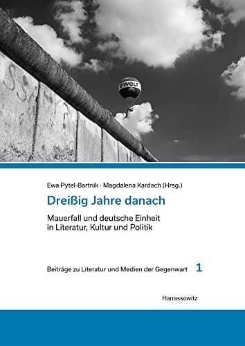 Dreissig Jahre danach Mauerfall und deutsche Einheit in Literatur, Kultur und Politik