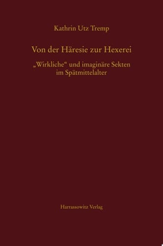 Von der Häresie zur Hexerei „Wirkliche“ und imaginäre Sekten im Spätmittelalter