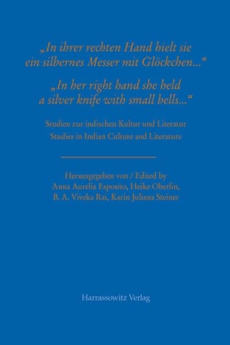 "In ihrer rechten Hand hielt sie ein silbernes Messer mit Glöckchen ..." / "In her right hand she held a silver knife with small bells …" Studien zur indischen Kultur und Literatur / Studies in Indian Culture and Literature