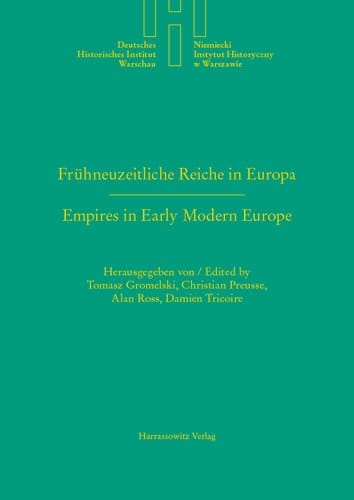 Frühneuzeitliche Reiche in Europa. Empires in Early Modern Europe Das Heilige Römische Reich und Polen-Litauen im Vergleich. The Holy Roman Empire and Poland-Lithuania in Comparison