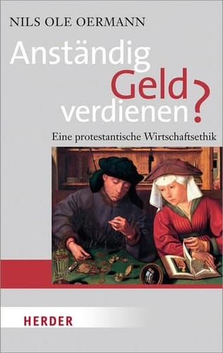 Anständig Geld verdienen eine protestantische Wirtschaftsethik
