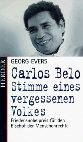 Carlos Belo Stimme eines vergessenen Volkes : Friedensnobelpreis für den Bischof der Menschenrechte